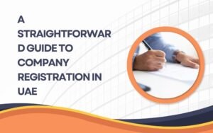 A Straightforward Guide to Company Registration In UAE