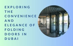 Exploring the Convenience and Elegance of Folding doors in Dubai