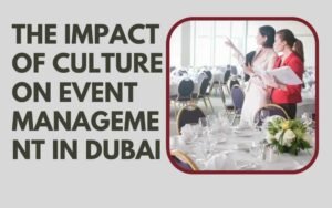 The Impact of Culture on Event Management in Dubai