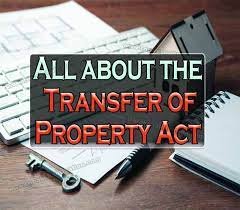 Understanding the Nuances of the Transfer of Property Act in India